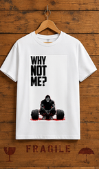 Unisex Premium Why not me Printed white Fitness motivational Gym T-Shirt