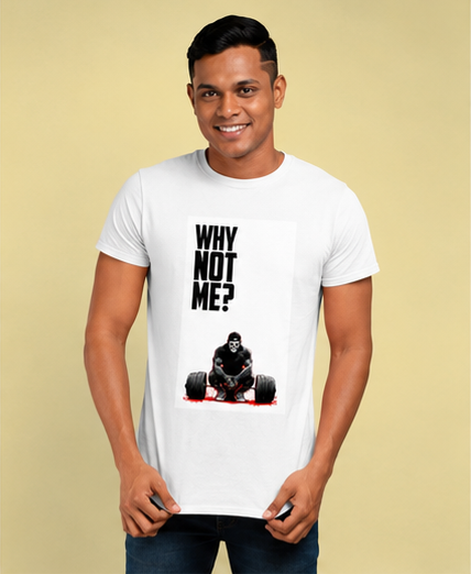 Unisex Premium Why not me Printed white Fitness motivational Gym T-Shirt